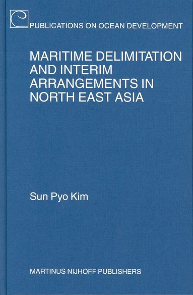 Sun Pyo Kim - Maritime Delimitation and Interim Arrangements in North East Asia, Inbunden
