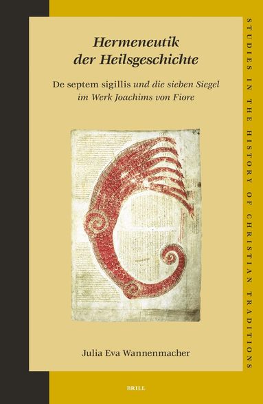 Julia Eva Wannenmacher - Hermeneutik der Heilsgeschichte: De septem sigillis und die sieben Siegel im Werk Joachims von Fiore, Inbunden