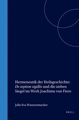 bokomslag Hermeneutik der Heilsgeschichte: De septem sigillis und die sieben Siegel im Werk Joachims von Fiore