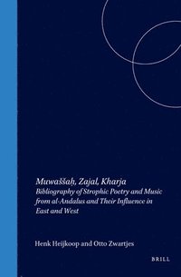 bokomslag Muwassa&#7717;, Zajal, Kharja: Bibliography of Strophic Poetry and Music from Al-Andalus and Their Influence in East and West
