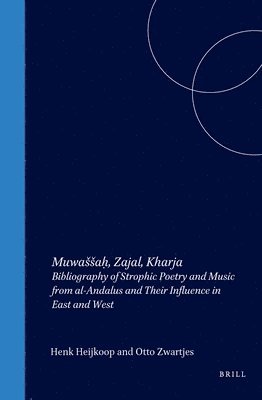 bokomslag Muwassa&#7717;, Zajal, Kharja: Bibliography of Strophic Poetry and Music from Al-Andalus and Their Influence in East and West