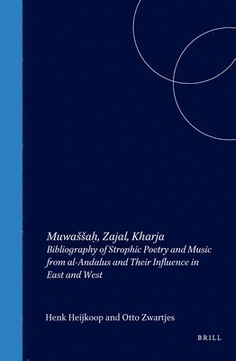 Muwassaḥ, Zajal, Kharja: Bibliography of Strophic Poetry and Music from Al-Andalus and Their Influence in East and West
