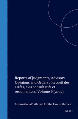 International Tribunal for the Law of th, International Tribunal for the Law of Th, InternationalTribunalfortheLawofth,, International Tribunal For The Law Of Th - Reports of Judgments, Advisory Opinions and Orders / Recueil des arrêts, avis consultatifs et ordonnances, Volume 6 (2002), Inbunden