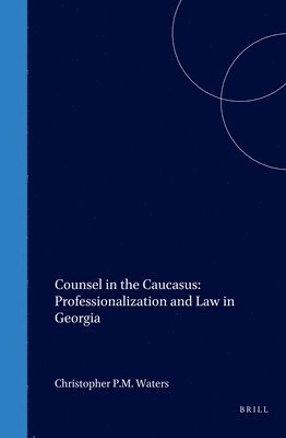 bokomslag Counsel in the Caucasus: Professionalization and Law in Georgia