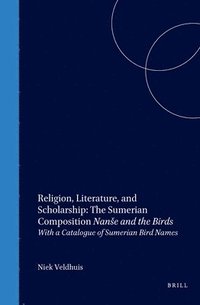 bokomslag Religion, Literature, and Scholarship: The Sumerian Composition Nan?e and the Birds