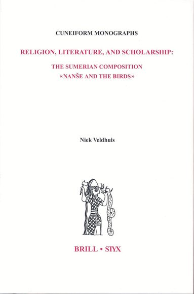 Niek Veldhuis - Religion, Literature, and Scholarship: The Sumerian Composition Nanše and the Birds, Inbunden