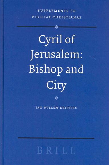 Jan Willem Drijvers - Cyril of Jerusalem: Bishop and City, Inbunden