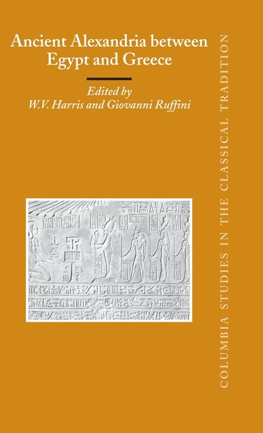William V. Harris, Giovanni Ruffini - Ancient Alexandria between Egypt and Greece, Inbunden