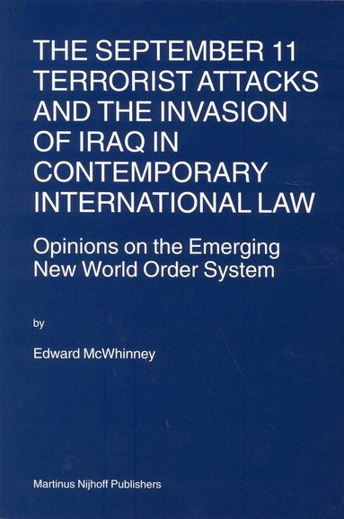 Edward McWhinney - September 11 Terrorist Attacks and the Invasion of Iraq in Contemporary International Law, Häftad