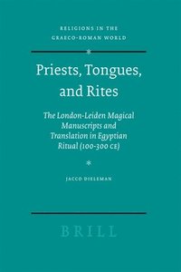 bokomslag Priests, Tongues, and Rites: The London-Leiden Magical Manuscripts and Translation in Egyptian Ritual (100-300 Ce)