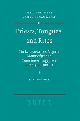 bokomslag Priests, Tongues, and Rites: The London-Leiden Magical Manuscripts and Translation in Egyptian Ritual (100-300 Ce)