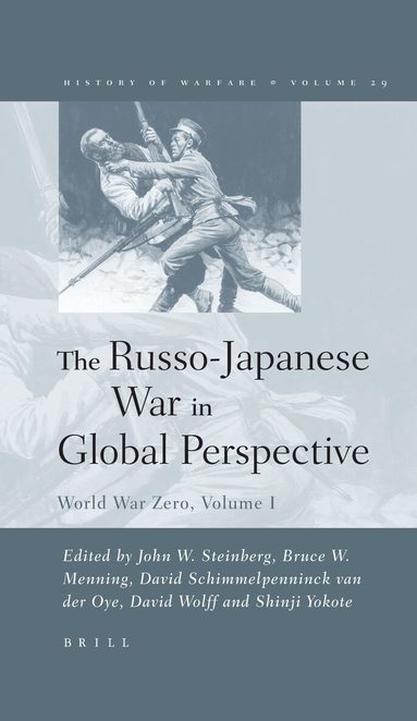 John Steinberg, Bruce Menning, David Schimmelpenninck van der Oye, David Wolff, Shinji Yokote - Russo-Japanese War in Global Perspective, Inbunden