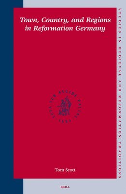 Tom Scott - Town, Country, and Regions in Reformation Germany, Inbunden