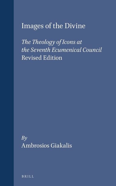Ambrosios Giakalis - Images of the Divine: The Theology of Icons at the Seventh Ecumenical Council - Revised Edition, Inbunden