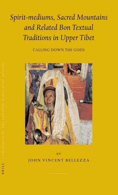 John Bellezza - Spirit-mediums, Sacred Mountains and Related Bon Textual Traditions in Upper Tibet, Inbunden