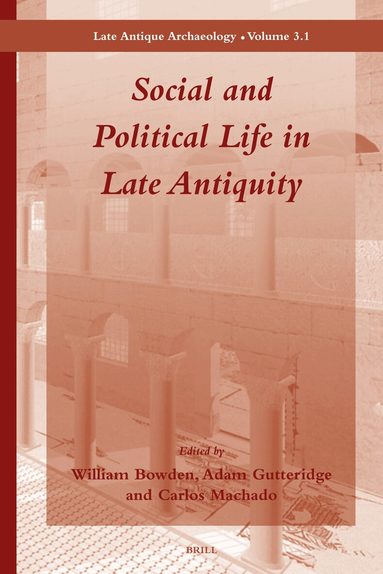 William Bowden, Adam Gutteridge, Carlos Machado - Social and Political Life in Late Antiquity - Volume 3.1, Inbunden