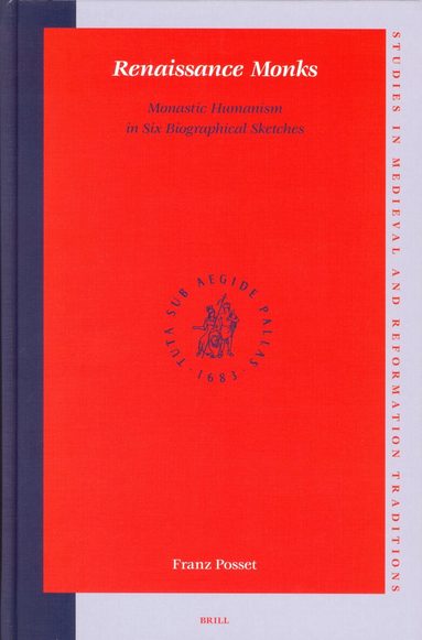 Franz Posset - Renaissance Monks: Monastic Humanism in Six Biographical Sketches, Inbunden