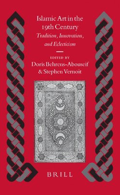 bokomslag Islamic Art in the 19th Century: Tradition, Innovation, and Eclecticism