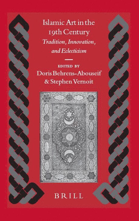 Doris Behrens-Abouseif, Stephen Vernoit - Islamic Art in the 19th Century, Inbunden