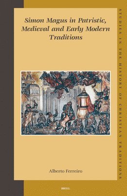 Simon Magus in Patristic, Medieval and Early Modern Traditions 1