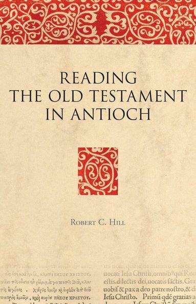 Robert C. Hill - Reading the Old Testament in Antioch, Inbunden