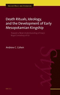 bokomslag Death Rituals, Ideology, and the Development of Early Mesopotamian Kingship: Toward a New Understanding of Iraq's Royal Cemetery of Ur