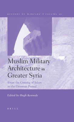 Hugh Kennedy - Muslim Military Architecture in Greater Syria, Inbunden