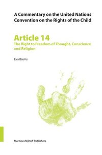 bokomslag Commentary on the United Nations Convention on the Rights of the Child, Article 14: The Right to Freedom of Thought, Conscience and Religion