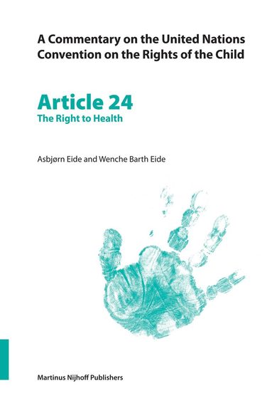 Wenche Barth Eide, Asbjørn Eide - Commentary on the United Nations Convention on the Rights of the Child, Article 24: The Right to Health, Häftad