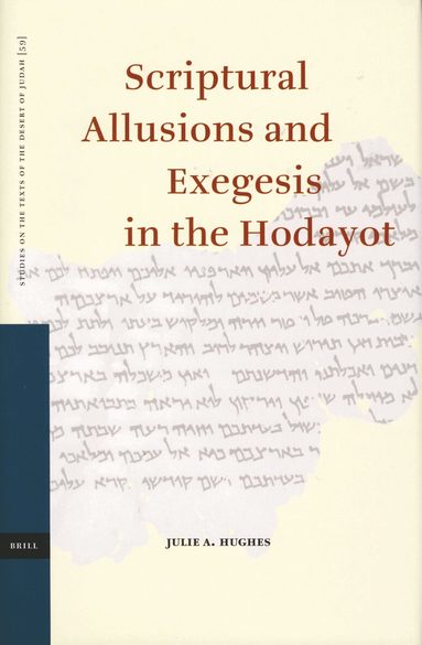 Julie Hughes - Scriptural Allusions and Exegesis in the Hodayot, Inbunden
