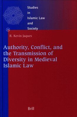 Authority, Conflict, and the Transmission of Diversity in Medieval Islamic Law