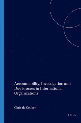 Chris de Cooker, Chris de Cooker, Chris Cooker, Chris De Cooker - Accountability, Investigation and Due Process in International Organizations, Häftad