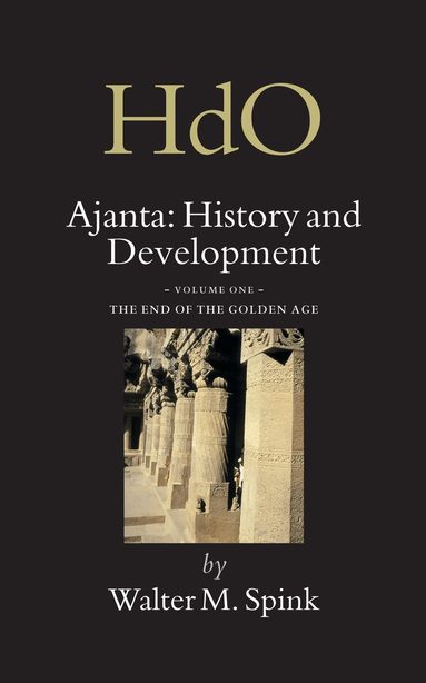 Walter Spink - Ajanta: History and Development, Volume 1 The End of the Golden Age, Inbunden