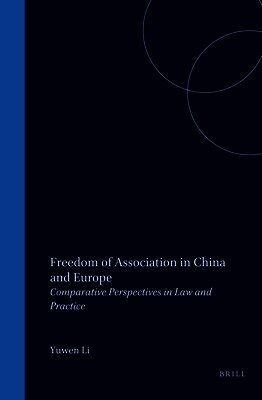 Yuwen Li - Freedom of Association in China and Europe: Comparative Perspectives in Law and Practice, Inbunden