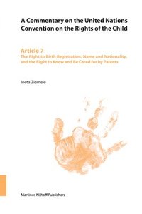 bokomslag A Commentary on the United Nations Convention on the Rights of the Child, Article 7: The Right to Birth Registration, Name and Nationality, and the Ri