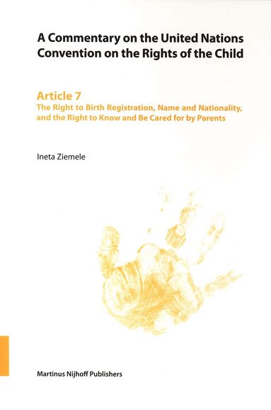 Ineta Ziemele - Commentary on the United Nations Convention on the Rights of the Child, Article 7: The Right to Birth Registration, Name and Nationality, and the Right to Know and Be Cared for by Parents, Häftad