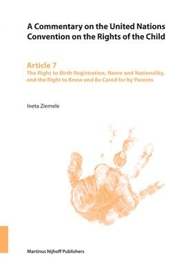 bokomslag A Commentary on the United Nations Convention on the Rights of the Child, Article 7: The Right to Birth Registration, Name and Nationality, and the Ri