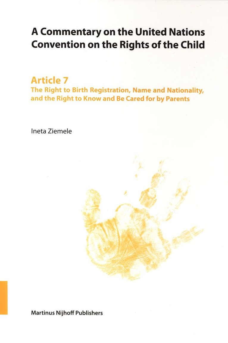 Commentary on the United Nations Convention on the Rights of the Child, Article 7: The Right to Birth Registration, Name and Nationality, and the Right to Know and Be Cared for by Parents