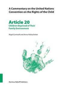 bokomslag A Commentary on the United Nations Convention on the Rights of the Child, Article 20: Children Deprived of Their Family Environment