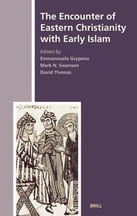bokomslag The Encounter of Eastern Christianity with Early Islam