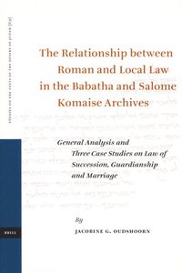 bokomslag The Relationship between Roman and Local Law in the Babatha and Salome Komaise Archives