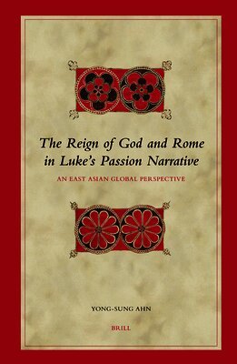 Yong-sung Ahn - Reign of God and Rome in Luke's Passion Narrative, Inbunden