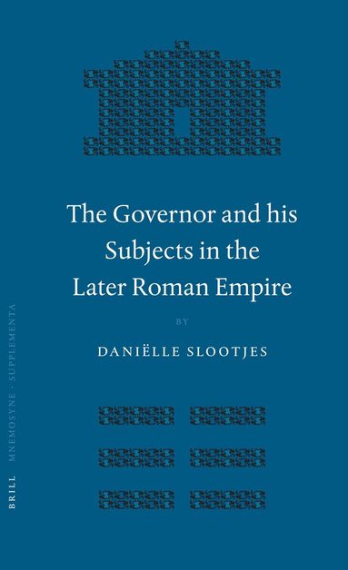 Daniëlle Slootjes - Governor and his Subjects in the Later Roman Empire, Inbunden