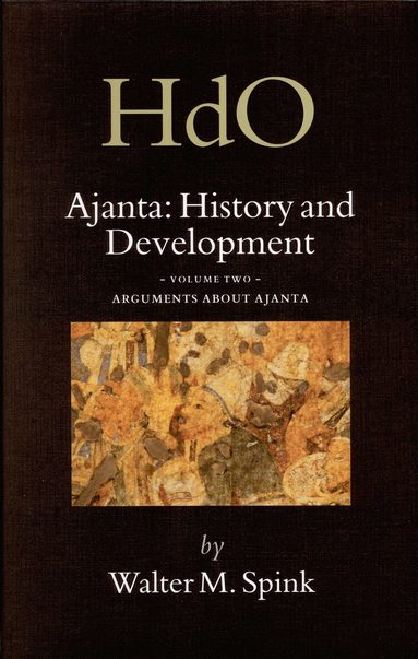 Walter Spink - Ajanta: History and Development, Volume 2 Arguments about Ajanta, Inbunden