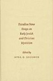April D. DeConick - Paradise Now: Essays on Early Jewish and Christian Mysticism, Inbunden