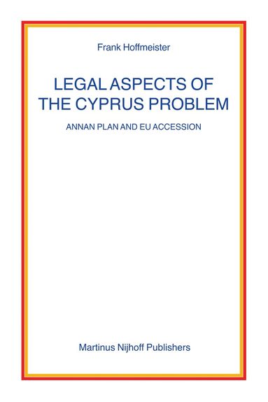 Frank Hoffmeister - Legal Aspects of the Cyprus Problem, Häftad