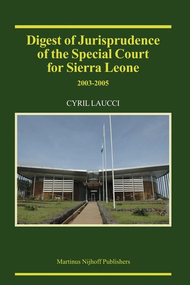 Cyril Laucci - Digest of Jurisprudence of the Special Court for Sierra Leone, 2003-2005, Inbunden
