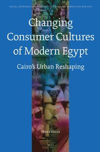 bokomslag The Changing Consumer Cultures of Modern Egypt: Cairo's Urban Reshaping