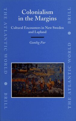 Gunlög Fur - Colonialism in the Margins: Cultural Encounters in New Sweden and Lapland, Inbunden