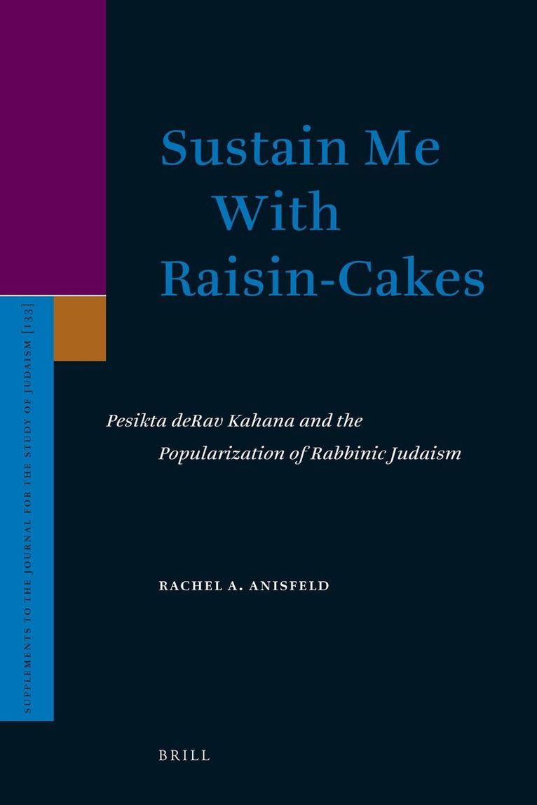 Rachel Anisfeld - Sustain Me With Raisin-Cakes: Pesikta deRav Kahana and the Popularization of Rabbinic Judaism, Inbunden